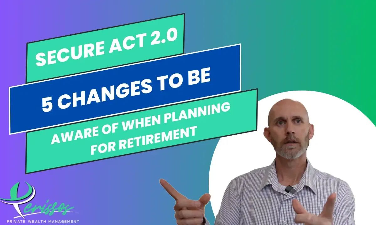 Secure Act 2.0 – 5 Changes to be Aware of When Planning For Retirement