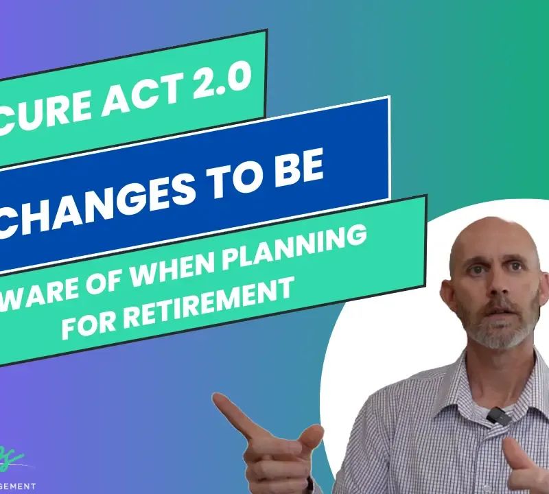 Secure Act 2.0 – 5 Changes to be Aware of When Planning For Retirement